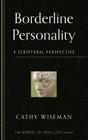 Borderline Personality: A Scriptural Perspective (Gospel for Real Life) By Cathy Wiseman Cover Image