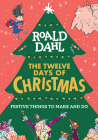 Roald Dahl: The Twelve Days of Christmas: Festive Things to Make and Do By Roald Dahl, Quentin Blake (Illustrator) Cover Image