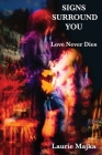 Signs Surround You: Love Never Dies By Laurie Majka Cover Image