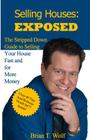 Selling Houses: Exposed: The Stripped Down Guide to Selling Your House Fast and For More Profit Cover Image