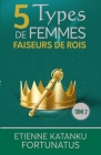 5 Types de femmes faiseurs de rois: Tome 2 By Etienne Katanku Fortunatus Cover Image