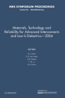 Materials, Technology and Reliability for Advanced Interconnects and Low-K Dielectrics 2004 (Mrs Proceedings) Cover Image
