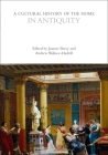 A Cultural History of the Home in Antiquity (Cultural Histories) Cover Image