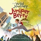 The Wild Journey of Juniper Berry By Chad Morris, Shelly Brown, Stephanie Willing (Read by) Cover Image