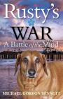 Rusty's War: A Battle of the Mind By Michael Gordon Bennett Cover Image