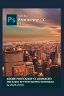 Adobe Photoshop CC Advanced and Basics of Photo Editing Techniques Cover Image