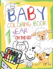 Baby Coloring Book 1 Year On The Go: Coloring Animals Cover Image