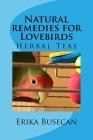 Natural remedies for Lovebirds: Herbal Teas By Erika Busecan Cover Image