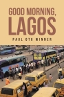 Good Morning, Lagos By Paul Otu Winner Cover Image