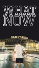 What Now By Dan Stains Cover Image