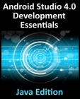 Android Studio 4.0 Development Essentials - Java Edition: Developing Android Apps Using Android Studio 4.0, Java and Android Jetpack Cover Image