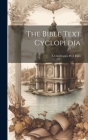 The Bible Text Cyclopedia: A Classification By J. Inglis By Anonymous Cover Image