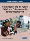 Sustainability and the Future of Work and Entrepreneurship for the Underserved By Joann Denise Rolle (Editor), Micah Crump (Editor) Cover Image