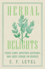 Herbal Delights - Tisanes, Syrups, Confections, Electuaries, Robs, Juleps, Vinegars, and Conserves By C. F. Leyel Cover Image