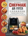 The Perfect Chefman AIR FRYER Cookbook: The Perfect Cookbook with Tasty AIR FRYER Recipes for your Whole Family By Genevieve Lucas Cover Image
