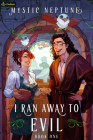 I Ran Away to Evil: A Cozy Litrpg Rom-Com By Mystic Neptune Cover Image