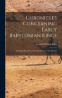 Chronicles Concerning Early Babylonian Kings: Including Records of the Early History of the Kassites By Leonard William King Cover Image