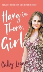 Hang In There, Girl: Real Life Advice from a Big Sister in Christ Cover Image