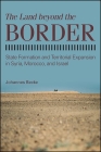 The Land beyond the Border: State Formation and Territorial Expansion in Syria, Morocco, and Israel By Johannes Becke Cover Image