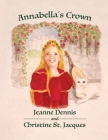 Annabella's Crown By Jeanne Dennis, Christine St Jacques (Other) Cover Image