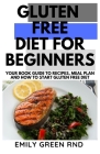 Gluten Free Diet for Beginners: Your book guide to recipes meal plan and how to start gluten free diet Cover Image