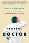 Playing Doctor; Part One: Stumbling Through With Amnesia By John Lawrence, Anne C. Norman (Editor), Caroline Johnson (Cover Design by) Cover Image