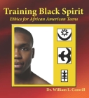 Training Black Spirit: Ethics for African American Teens By William L. Conwill Ph. D. Cover Image