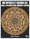 100 Intricate Mandalas: Adult Coloring Book Midnight Edition with 100 Detailed Mandalas for Relaxation and Stress Relief (Volume 2) By John Starts Coloring Books Cover Image