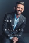 The Gift of Failure: Turn My Missteps Into Your Epic Success By Ari Rastegar Cover Image