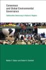 Consensus and Global Environmental Governance: Deliberative Democracy in Nature's Regime (Earth System Governance) By Walter F. Baber, Robert V. Bartlett Cover Image