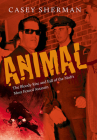 Animal: The Bloody Rise and Fall of the Mob's Most Feared Assassin By Casey Sherman Cover Image
