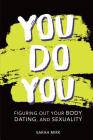 You Do You: Figuring Out Your Body, Dating, and Sexuality Cover Image