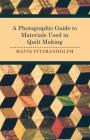 A Photographic Guide to Materials Used in Quilt Making By Mavis Fitzrandolph Cover Image