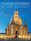The Conservation Movement: A History of Architectural Preservation: Antiquity to Modernity Cover Image