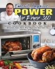 EMERIL LAGASSE POWER AIR FRYER 360 Cookbook: Delicious, Easy and Healthy Recipes to Air Fry, Bake, Rotisserie, Dehydrate, Toast, Roast, Broil, Bagel, Cover Image