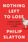 Nothing Left to Lose: An Impolite Report on the State of Freedom in Canada By Philip Slayton Cover Image