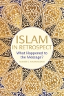 Islam in Retrospect: Recovering the message By Maher S. Mahmassani Cover Image