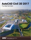 AutoCAD Civil 3D 2017 Fundamentals (Ascent) By Ascent Cover Image
