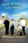 The Wind in the Reeds: A Storm, A Play, and the City That Would Not Be Broken By Wendell Pierce, Rod Dreher Cover Image