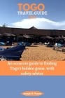 Togo Travel Guide 2023: An accurate guide to finding Togo's hidden gems, with safety advice Cover Image