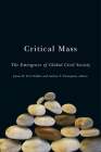 Critical Mass: The Emergence of Global Civil Society (Studies in International Governance) By James W. St G. Walker (Editor), Andrew S. Thompson (Editor) Cover Image