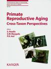 Primate Reproductive Aging: Cross-Taxon Perspectives (Interdisciplinary Topics in Gerontology #36) By Atsalis Sylvia Ed Cover Image
