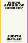 Who's Afraid of Gender? By Judith Butler Cover Image