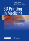 3D Printing in Medicine: A Practical Guide for Medical Professionals By Frank J. Rybicki (Editor), Gerald T. Grant (Editor) Cover Image