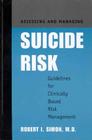 Assessing and Managing Suicide Risk: Guidelines for Clinically Based Risk Management By Robert I. Simon Cover Image