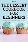 The Dessert Cookbook for Beginners By Emily Lee Cover Image