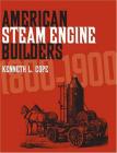 American Steam Engine Builders 1800-1900 Cover Image