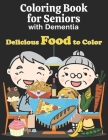 Coloring Book for Seniors with Dementia: Easy Food Coloring Book for Elderly Adults with Dementia. Large Print Designs Cover Image