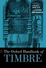 Oxford Handbook of Timbre (Oxford Handbooks) By Emily I. Dolan, Alexander Rehding Cover Image