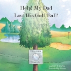 Help! My Dad Lost His Golf Ball! Cover Image